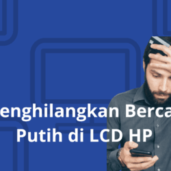 Menghilangkan Bercak Putih di LCD HP